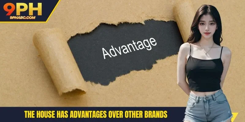 The house has advantages over other brands