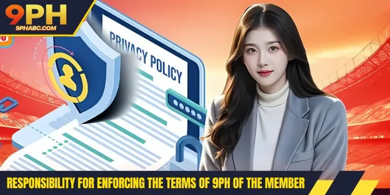 Responsibility for enforcing the terms of 9PH of the member